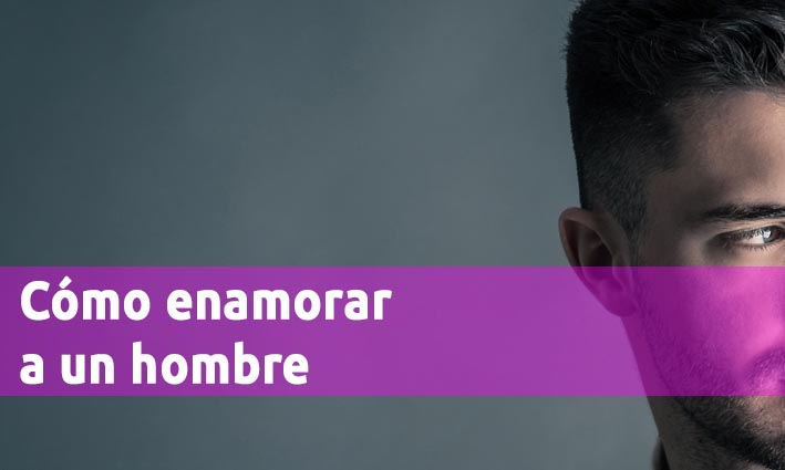 Cómo enamorar a un hombre