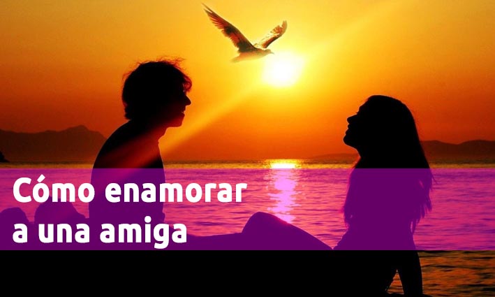 Cómo enamorar a una amiga