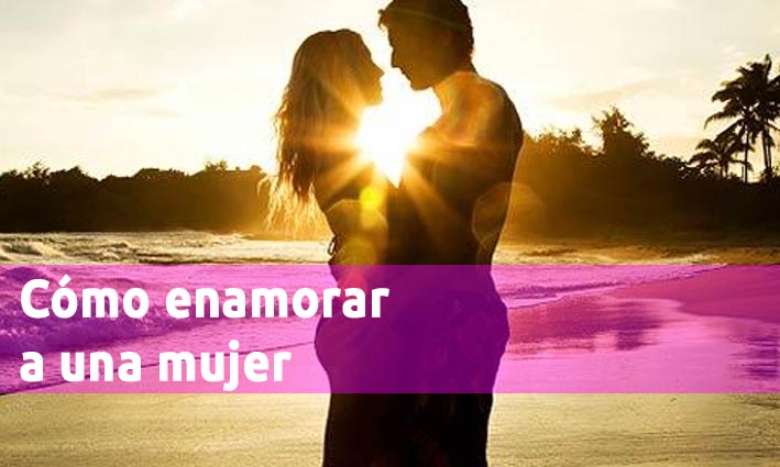 Cómo enamorar a una mujer