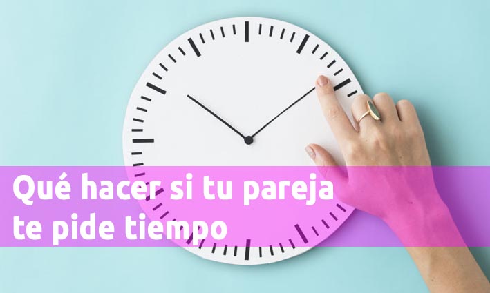 Qué hacer si tu pareja te pide tiempo