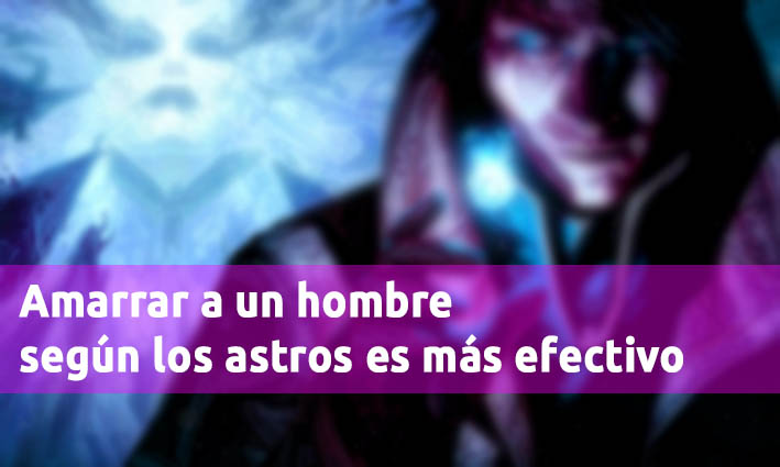 Amarrar A Un Hombre Según Los Astros Es Más Efectivo