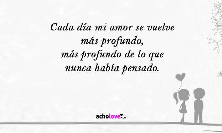 Cada Día Mi Amor Se Vuelve Más Profundo, Más Profundo De Lo Que Nunca Había Pensado.