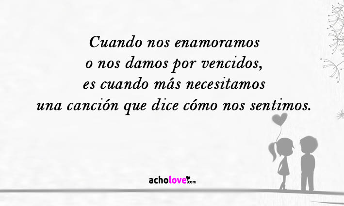 Cuando Nos Enamoramos O Nos Damos Por Vencidos, Es Cuando Más Necesitamos Una Canción Que Dice Cómo Nos Sentimos.