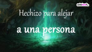 Hechizo Para Alejar A Una Persona